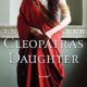 Cleopatra’s Daughter: A Novel (Egyptian Royals Collection Book 3)